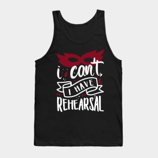 I Can't I Have Rehearsal Tank Top